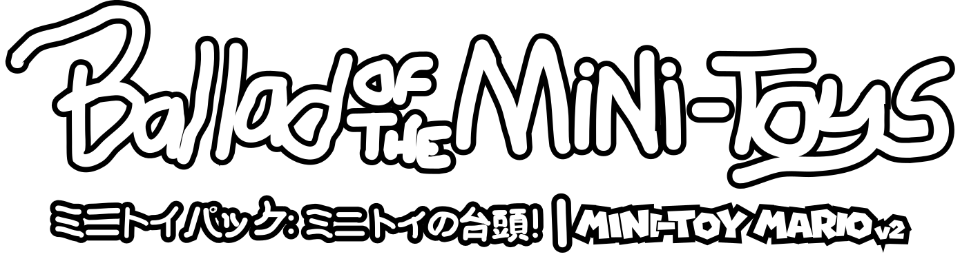 Ballad of the Mini Toys! aka Mini-Toy Mario V2