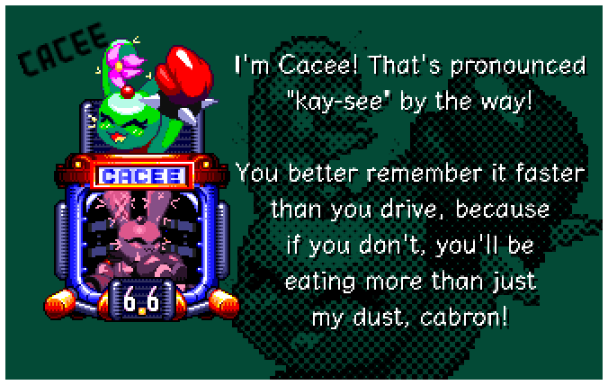 I'm Cacee! That's pronounced kay-see by the way! You better remember it faster than you drive, because if you don't, you'll be eating more than just my dust, cabron!