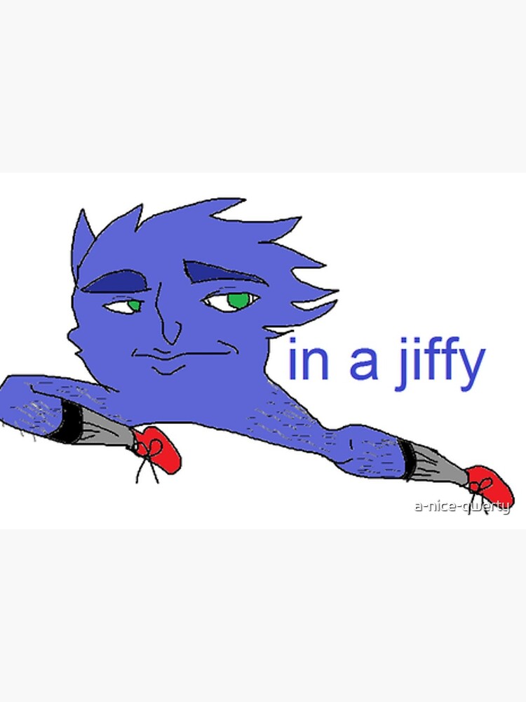 in a jiffy LOL-.jpg